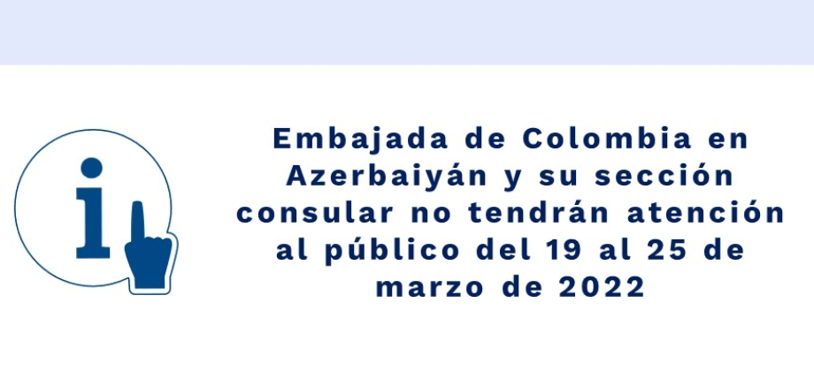 Embajada de Colombia en Azerbaiyán y su sección consular no tendrán atención al público del 19 al 25 de marzo 