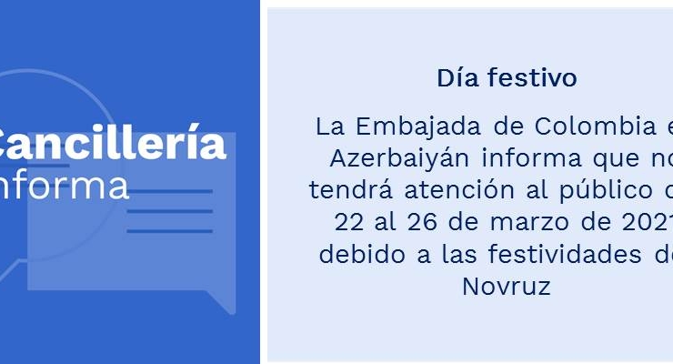 Día festivo: Embajada de Colombia en Azerbaiyán informa que no tendrá atención al público del 22 al 26 de marzo de 2021 debido a las festividades del Novruz