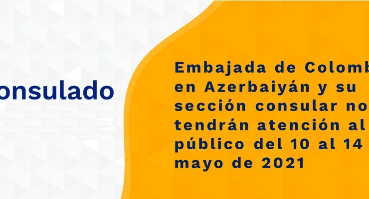 Embajada de Colombia en Azerbaiyán y su sección consular no tendrán atención al público del 10 al 14 de mayo 