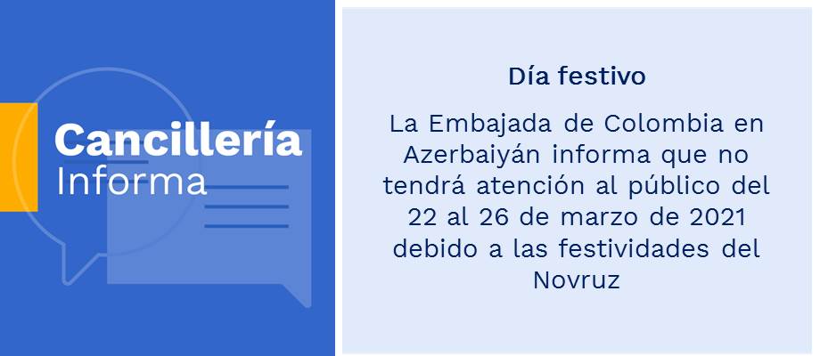 Día festivo: Embajada de Colombia en Azerbaiyán informa que no tendrá atención al público del 22 al 26 de marzo de 2021 debido a las festividades del Novruz