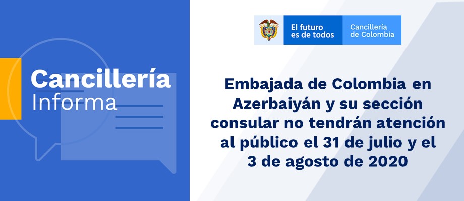 Embajada de Colombia en Azerbaiyán y su sección consular no tendrán atención al público el 31 de julio y el 3 de agosto