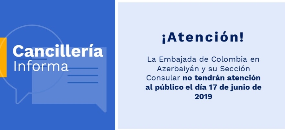 La Embajada de Colombia en Azerbaiyán y su Sección Consular no tendrán servicio el 17 de junio de 2019