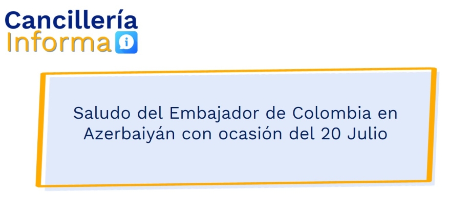 Embajador de Colombia en Azerbaiyán envió un saludo con del Día de la Independencia Nacional
