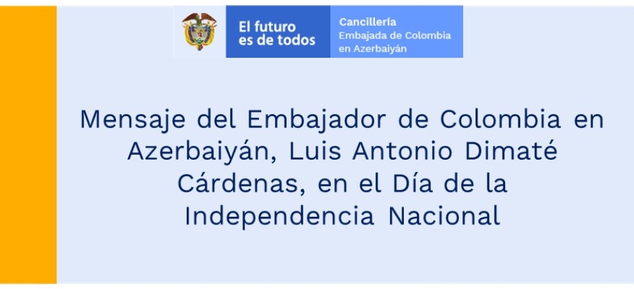 Mensaje del Embajador de Colombia en Azerbaiyán, Luis Antonio Dimaté Cárdenas, en el Día de la Independencia Nacional