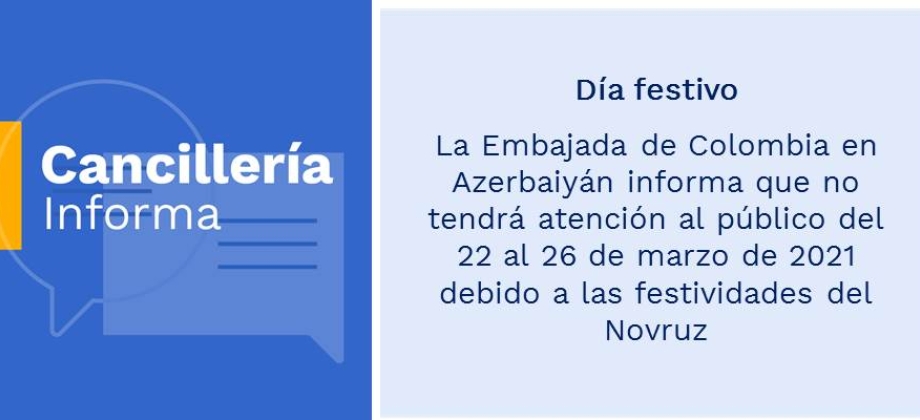 Día festivo: Embajada de Colombia en Azerbaiyán informa que no tendrá atención al público del 22 al 26 de marzo de 2021 debido a las festividades del Novruz