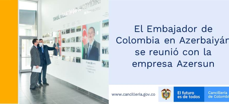 El Embajador de Colombia en Azerbaiyán se reunió con la empresa Azersun