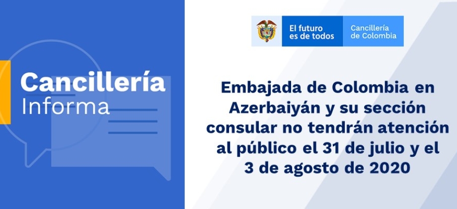 Embajada de Colombia en Azerbaiyán y su sección consular no tendrán atención al público el 31 de julio y el 3 de agosto