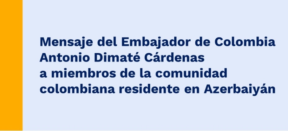 Mensaje del Embajador de Colombia Antonio Dimaté Cárdenas a miembros de la comunidad colombiana 