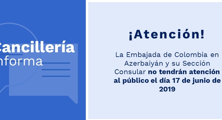 La Embajada de Colombia en Azerbaiyán y su Sección Consular no tendrán servicio el 17 de junio de 2019