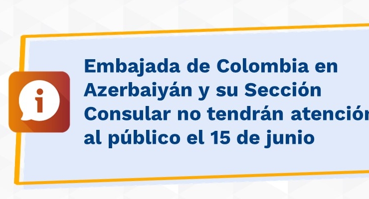 Embajada de Colombia en Azerbaiyán y su Sección Consular no tendrán atención al público el 15 de junio  de 2021