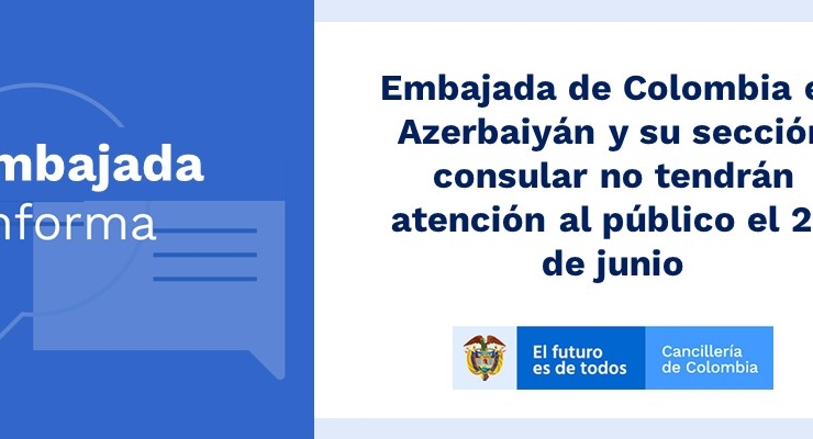 Embajada de Colombia en Azerbaiyán y su sección consular no tendrán atención al público el 26 de junio de 2019