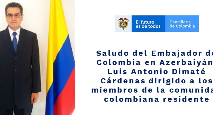 Saludo del Embajador de Colombia en Azerbaiyán, Luis Antonio Dimaté Cárdenas dirigido a los miembros de la comunidad colombiana residente